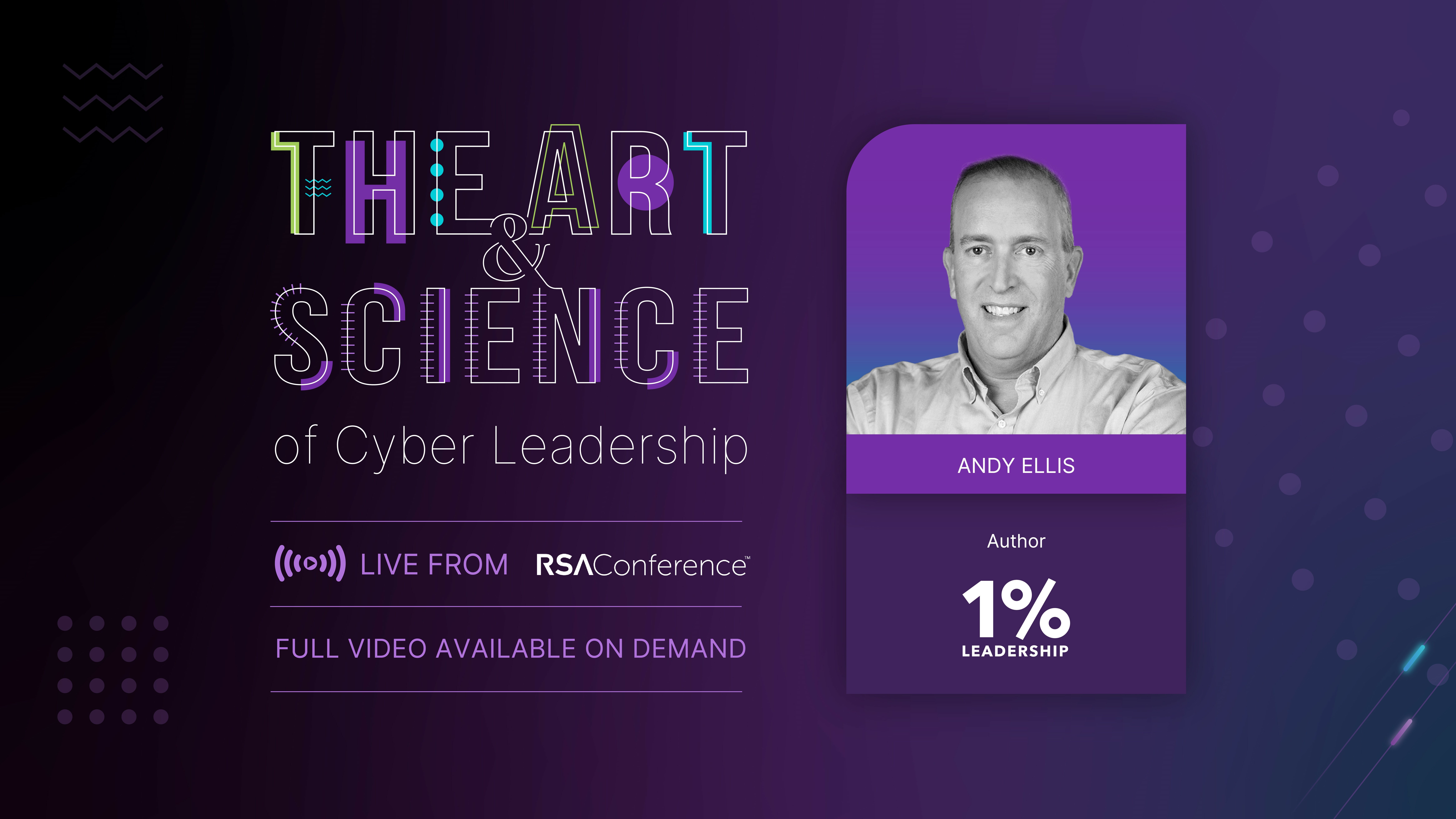 The Art & Science of Cyber Leadership interview featuring headshot of Andy Ellis, Author of 1% Leadership.