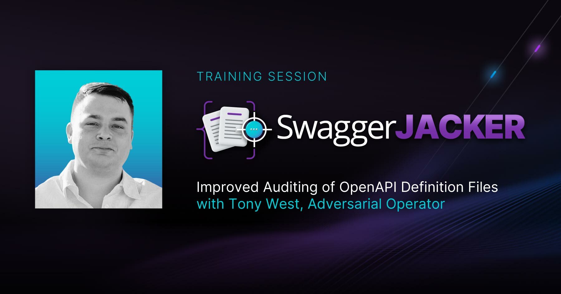 Training session title: Swagger Jacker Training about improved auditing of OpenAPI Definition Files with the headshot os security consultant Tony West, a Bishop Fox adversarial operator.
