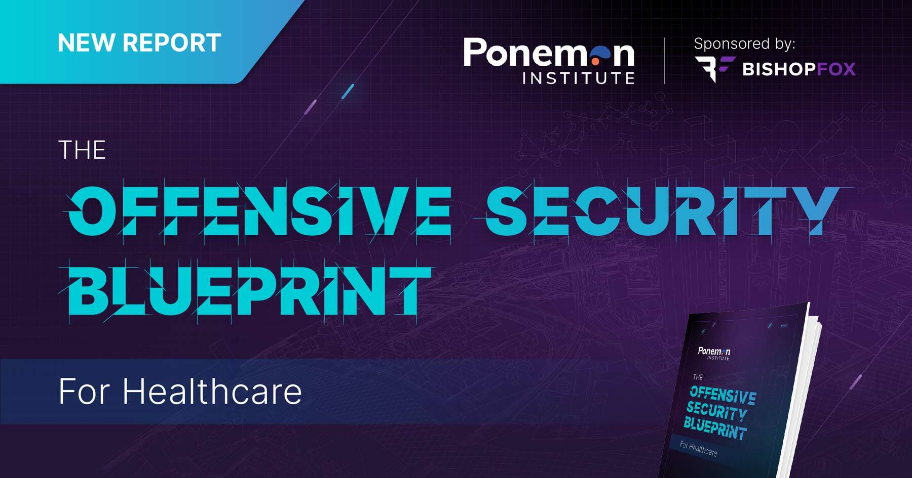 The Ponemon Security offensive security blueprint for the healthcare industry with preview of report.