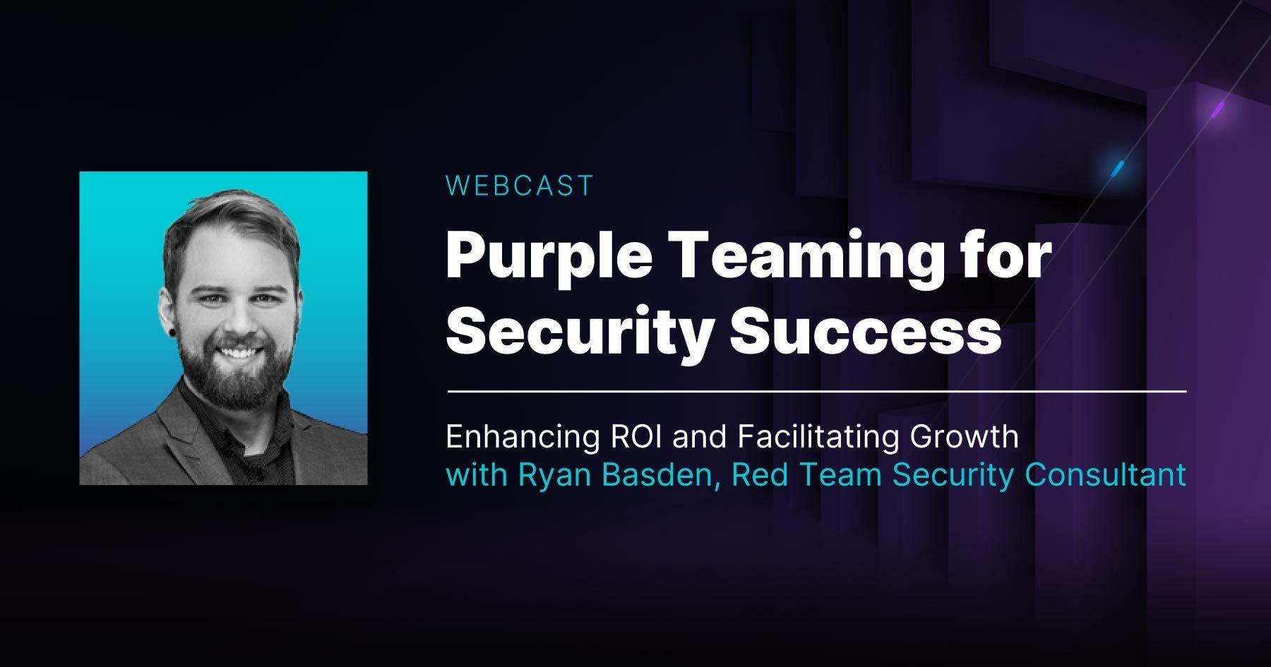Webcast title: Purple Teaming for Security Success with headshot of speaker, Ryan Basden.