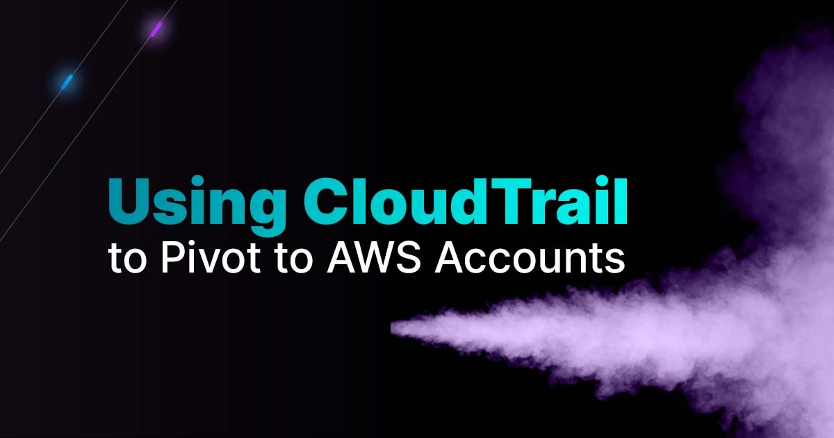 Purple trailing cloud with teal and white title: Using CloudTrail to Pivot to AWS Accounts.