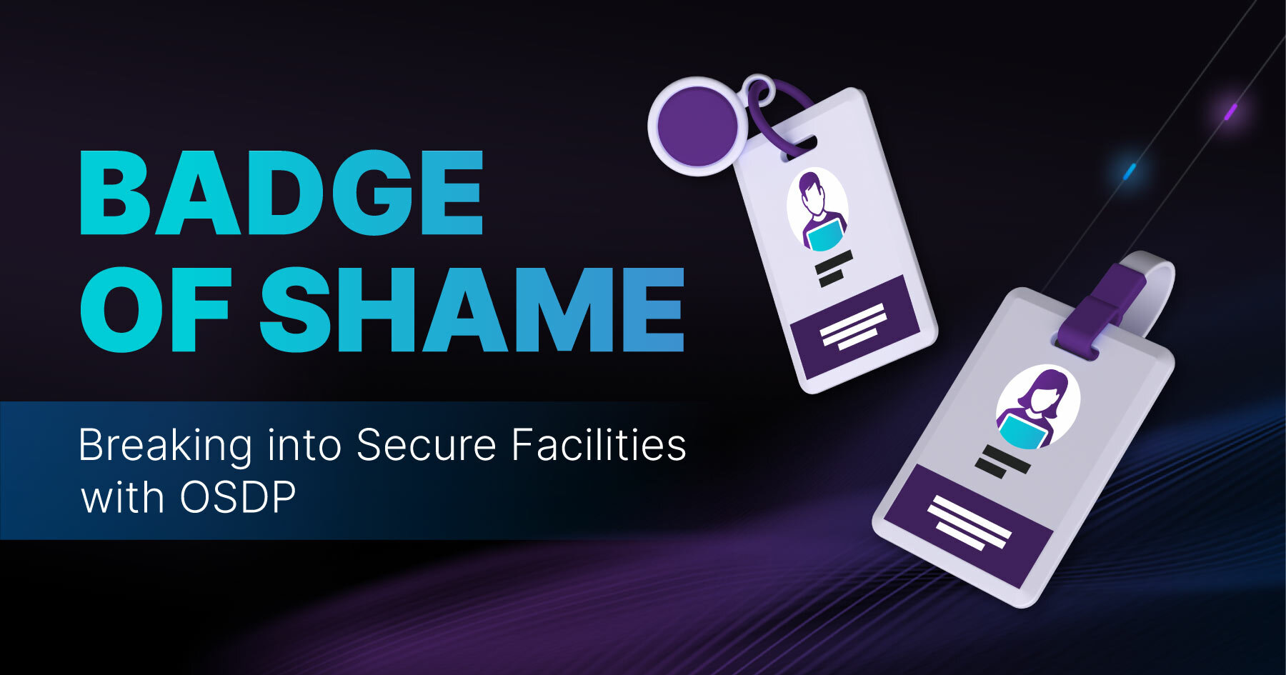 Dark black and purple background with two generic white, teal, and purple RFID badges on right side. Teal, white, and purple letters for title Badge of Shame - Breaking into Secure Facilities with OSDP