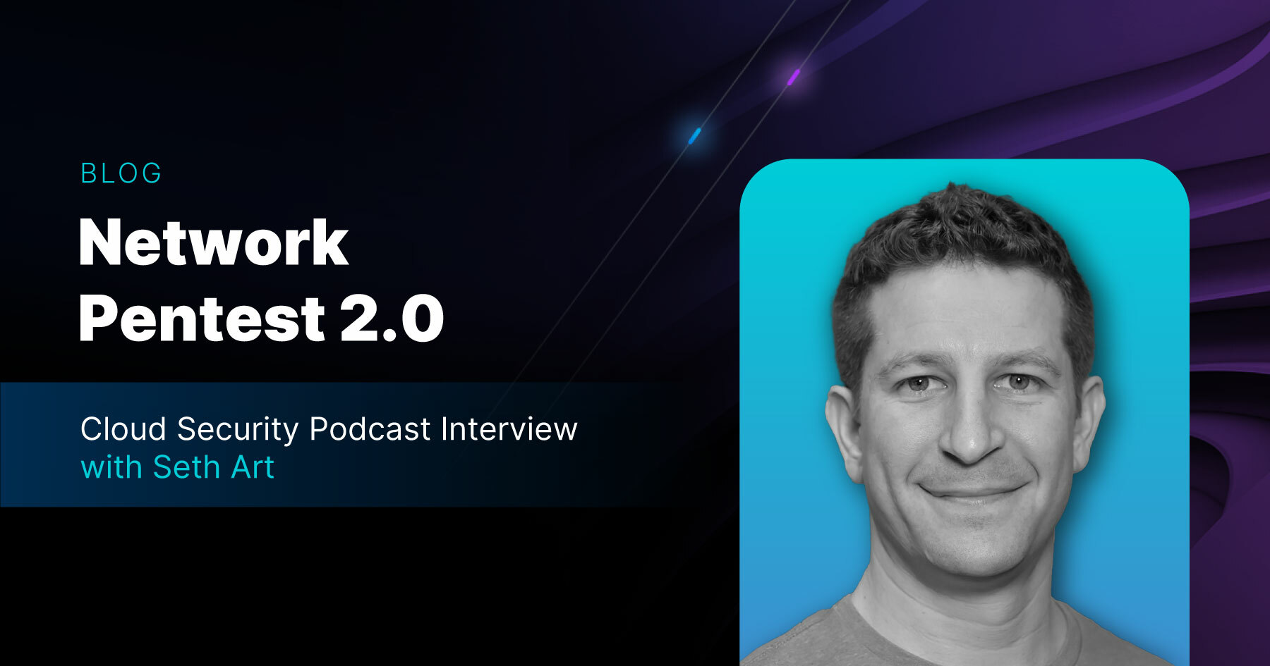 Bishop Fox purple background with overlay of Network Pentest 2.0 Cloud Security Podcast with Seth Art headshot.