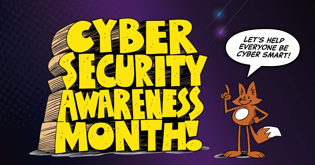 Purple background with yellow bubble letters Cybersecurity Awareness Month! Fox cartoon on right side with thought bubble text "Let's help everyone be cyber smart!"