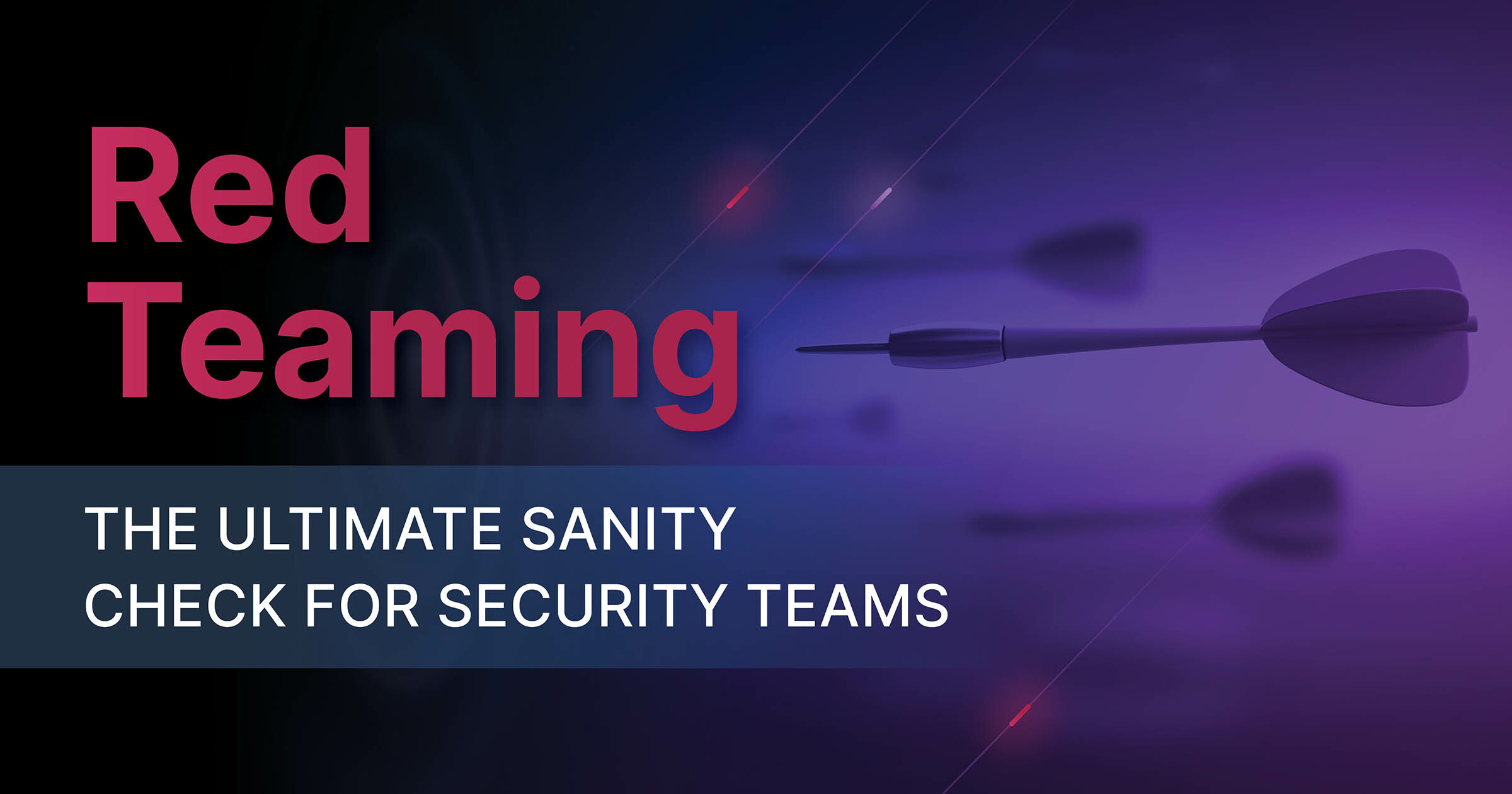 Red Teaming the ultimate sanity check for security teams on a black and purple background with arrows firing.