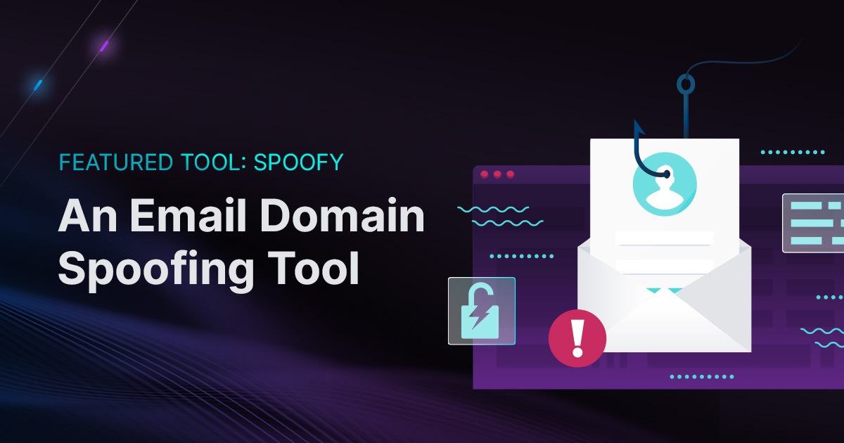 Dark purple and black background with fishing hook in an email icon on right side. Featured Tool: Spoofy An Email Domain Spoofing Tool