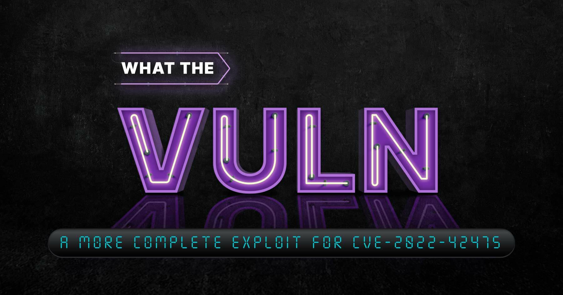 What the Vuln: A More Complete Exploit for Fortinet CVE-2022-42475 Black background with purple neon letters and a cartoon fox