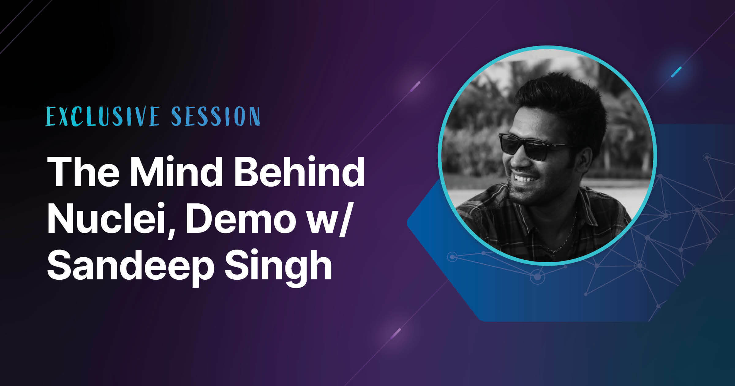 Sandeep Singh featured headshot for exclusive session on the Nuclei security tool demo.