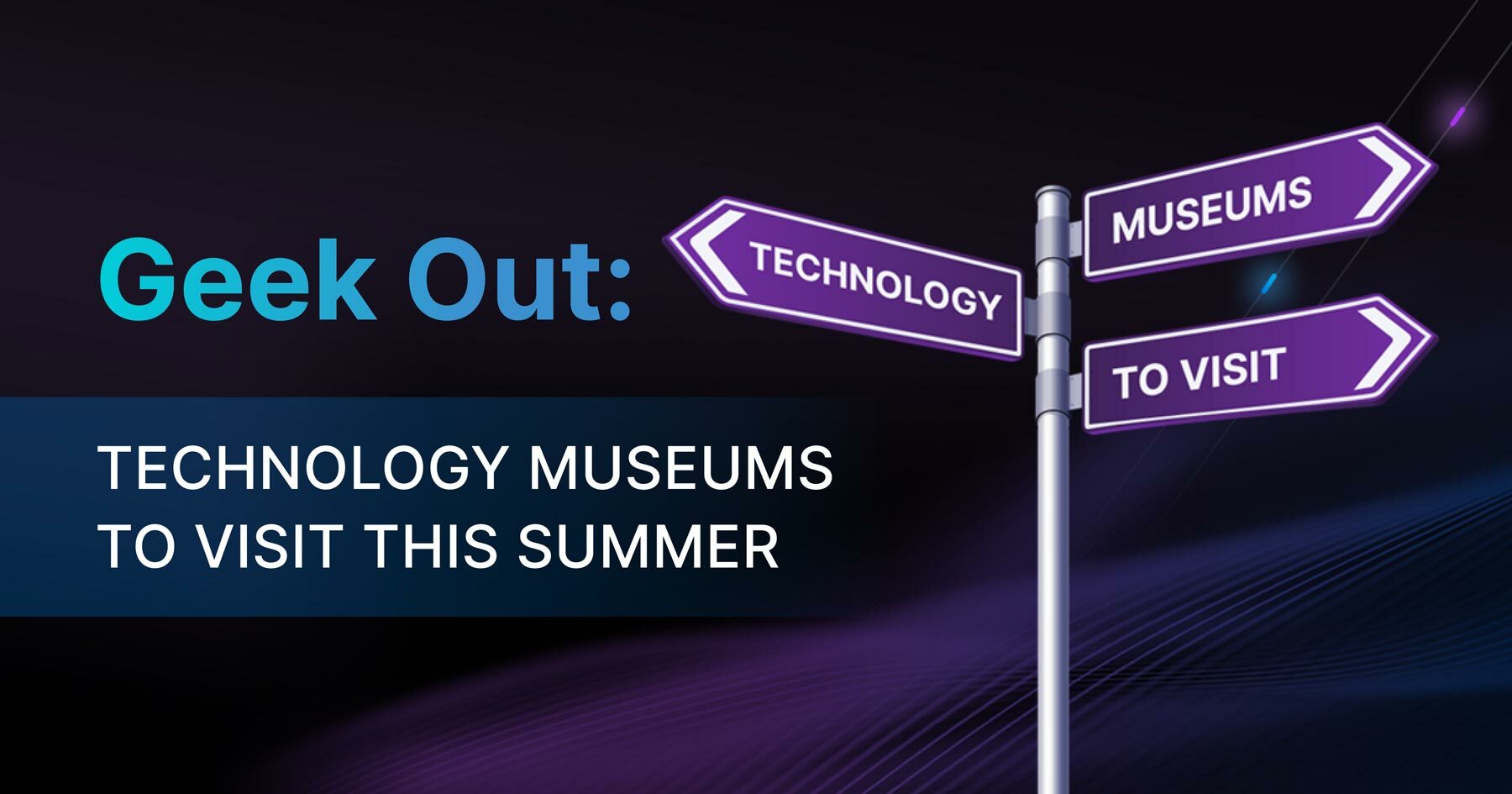 Black and purple background with purple street signs pointing towards Technology, Museums, To Visit in white letters
