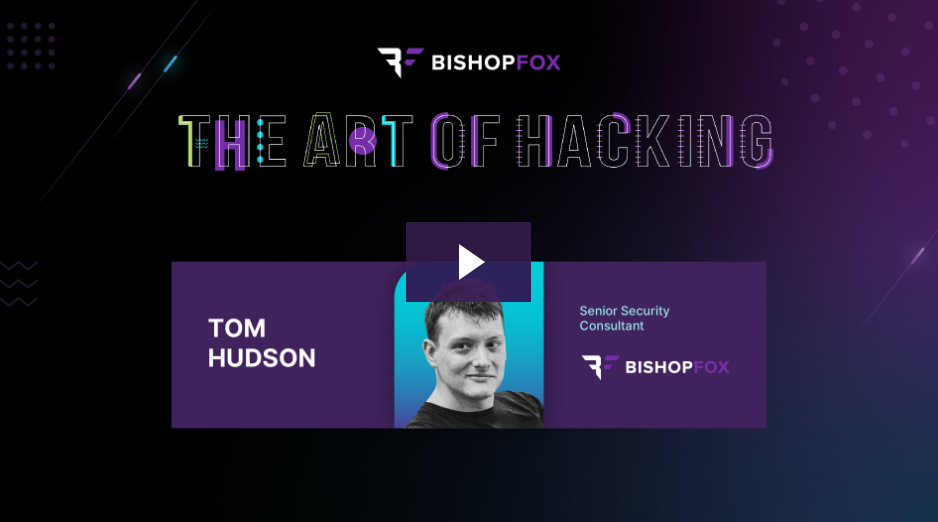 Headshot of Tom Hudson, Senior Security Engineer at Bishop Fox, Bishop Fox logo, and the tilte: "The Art of Hacking".